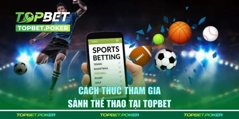 Cách thức tham gia sảnh thể thao tại TOPBET