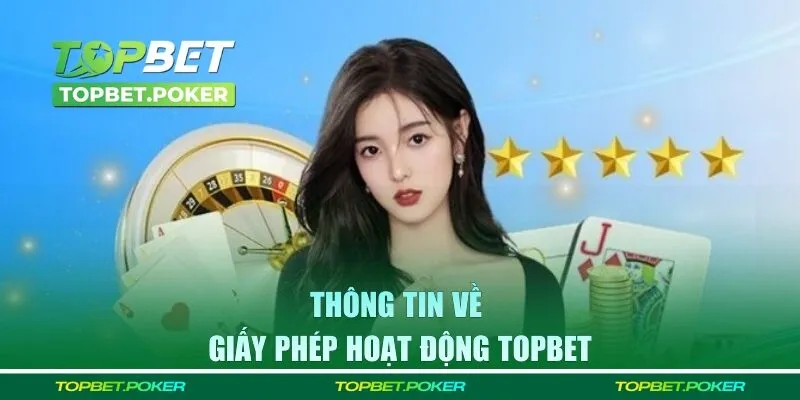 Giấy phép hoạt động TOPBET là gì?