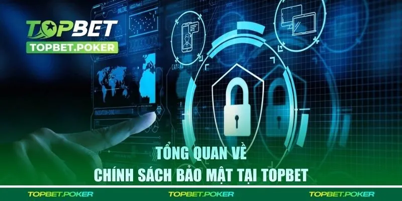 Tổng quan về chính sách bảo mật tại Topbet 