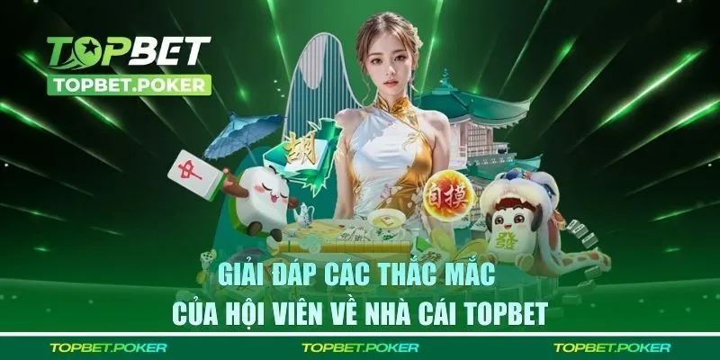 Giải đáp các thắc mắc của hội viên về nhà cái TOPBET