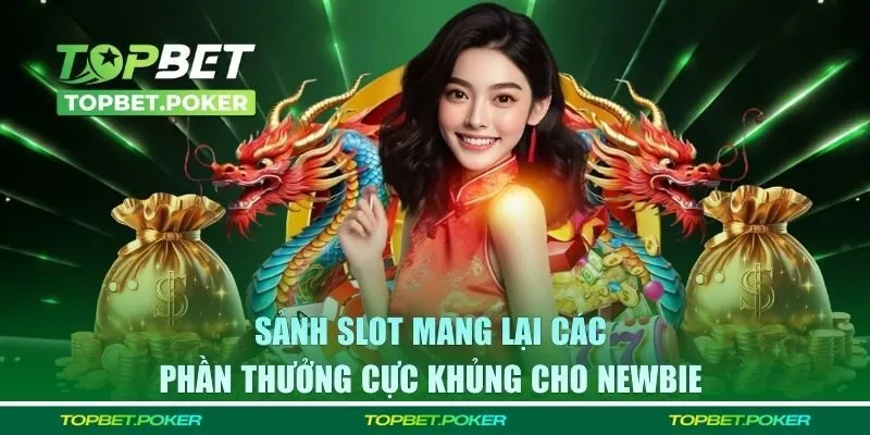 Sảnh slot mang lại các phần thưởng cực khủng cho newbie 
