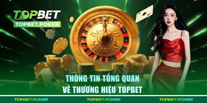 Thông tin tổng quan về thương hiệu TOPBET 