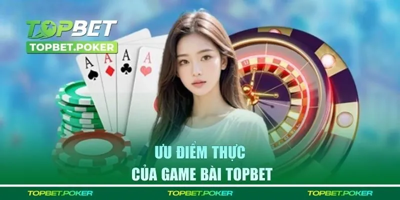Những ưu điểm của sảnh game bài Topbet