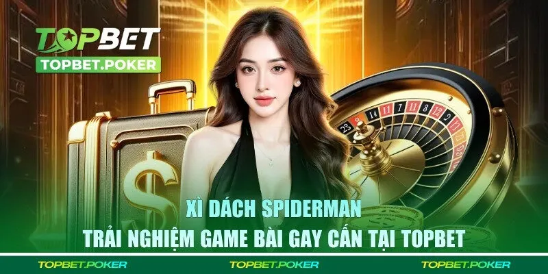 Giới thiệu về Xì Dách Spiderman TOPBET